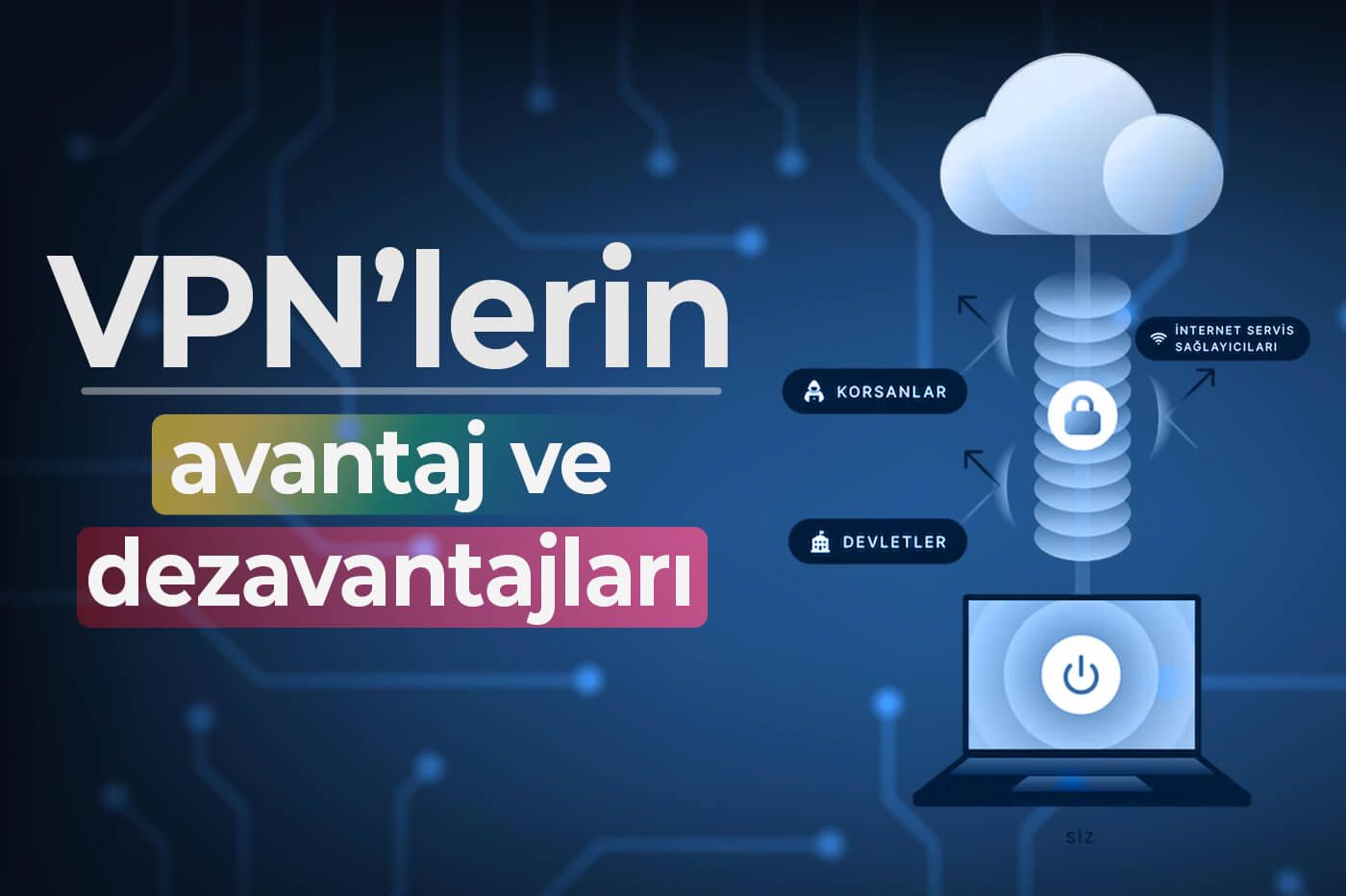 VPN kullanmanın avantajları ve dezavantajları